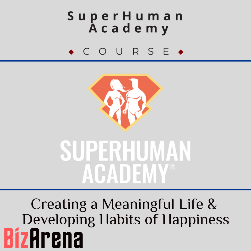 SuperHuman Academy - Creating a Meaningful Life & Developing Habits of Happiness