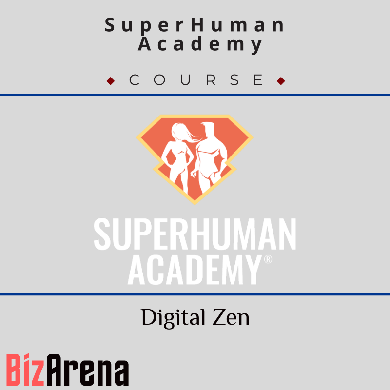 SuperHuman Academy - Digital Zen End Overwhelm & Addiction Through Lasting Organization