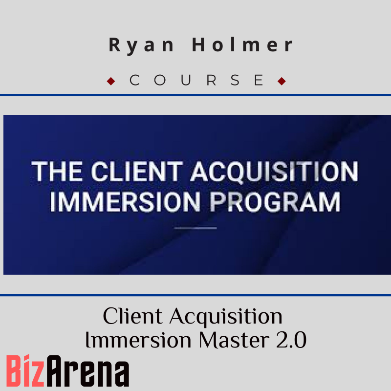 Ryan Holmer - Client Acquisition Immersion Master 2.0