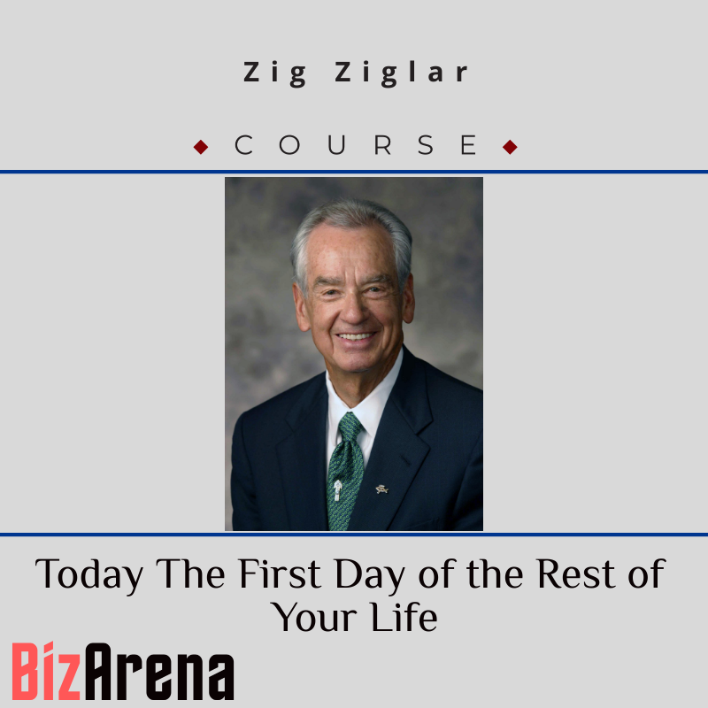 Zig Ziglar – Today The First Day of the Rest of Your Life