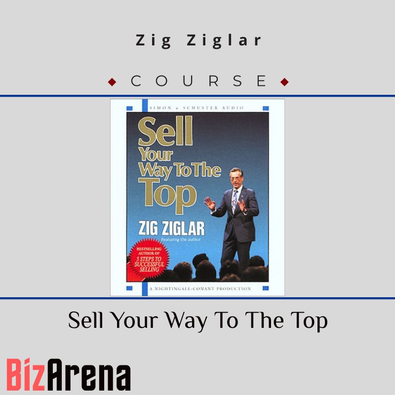 Zig Ziglar – Sell Your Way To The Top