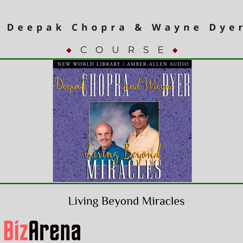 Deepak Chopra & Wayne Dyer – Living Beyond Miracles