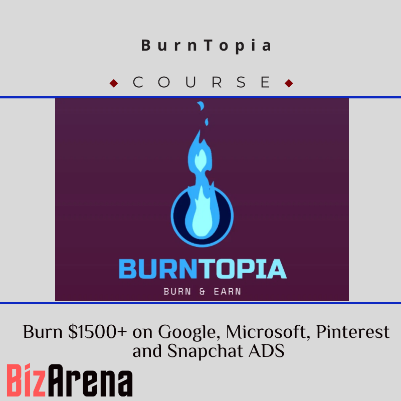 BurnTopia – Burn $1500+ on Google, Microsoft, Pinterest and Snapchat ADS
