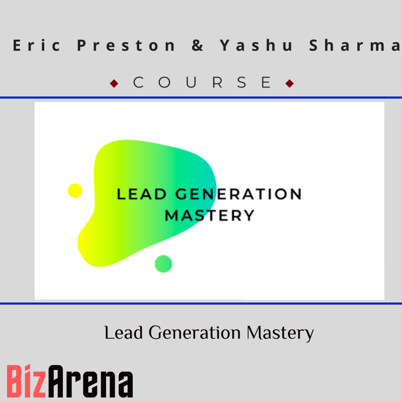 Eric Preston & Yashu Sharma – Lead Generation Mastery