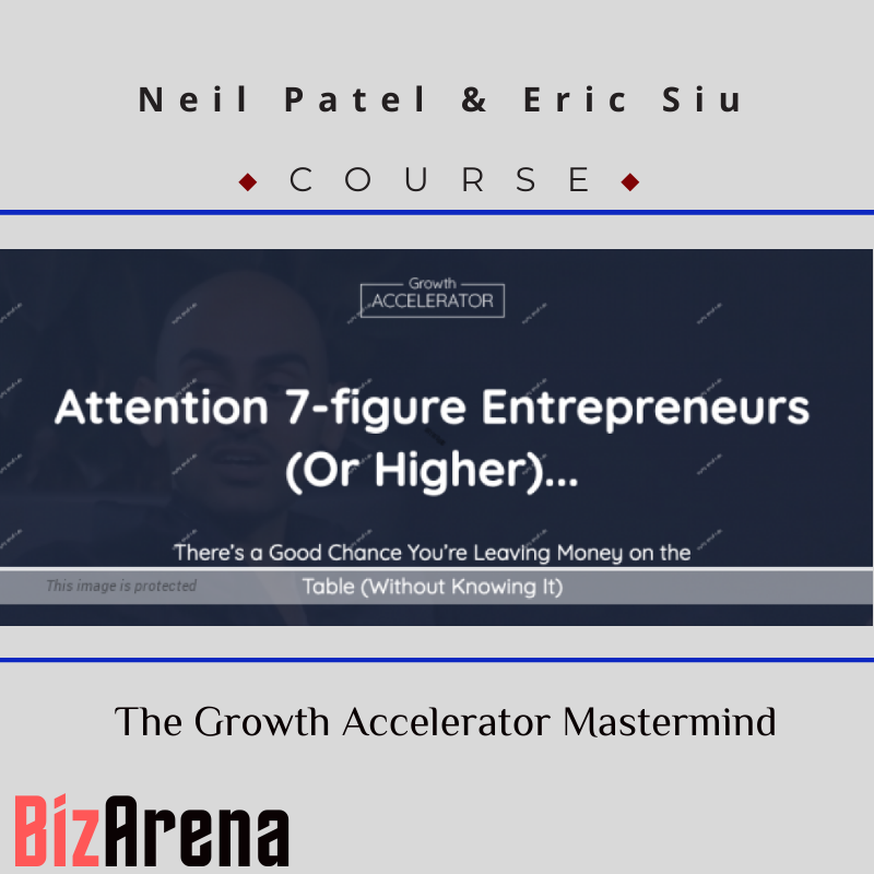 Neil Patel and Eric Siu - The Growth Accelerator Mastermind