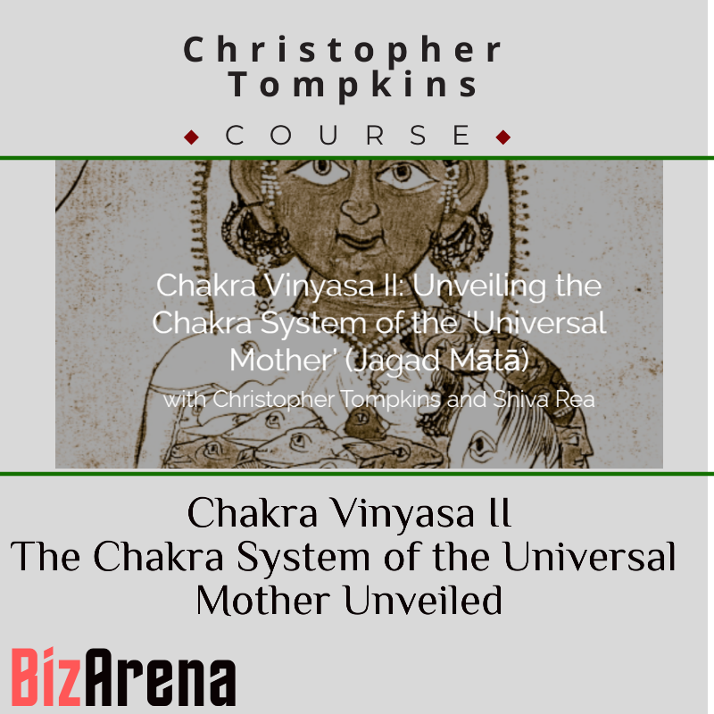 Christopher Tompkins – Chakra Vinyasa II – The Chakra System of the Universal Mother Unveiled