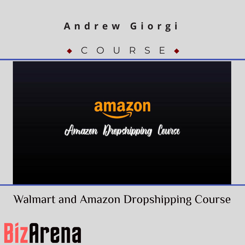 Andrew Giorgi - Walmart and Amazon Dropshipping Course