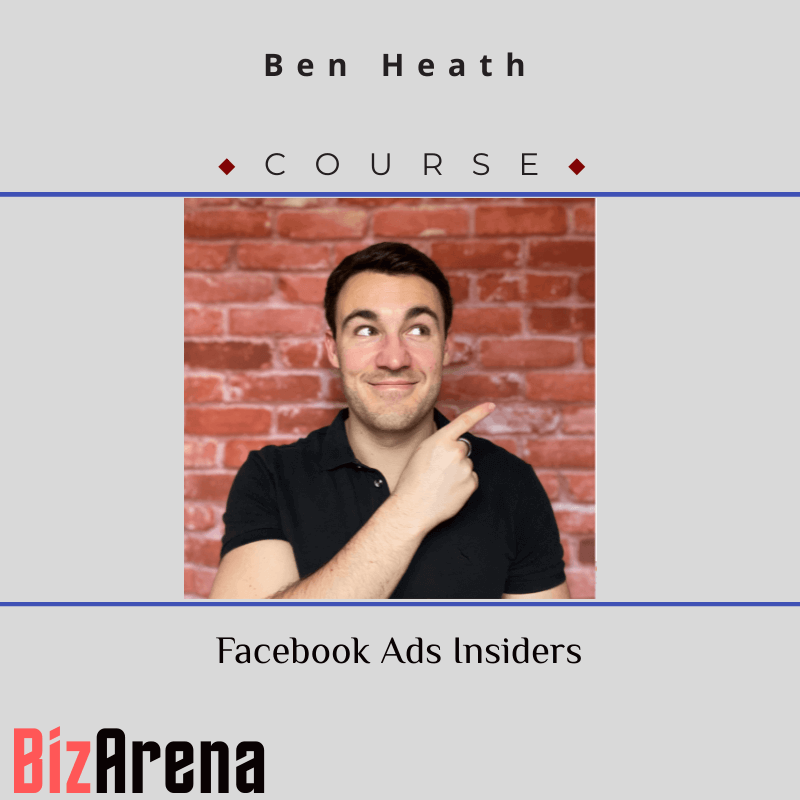 Ben Heath - Facebook Ads Insiders [Complete]