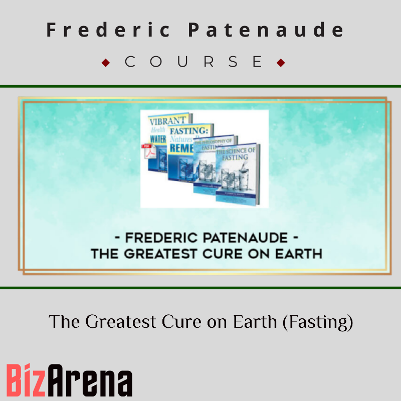 Frederic Patenaude – The Greatest Cure on Earth (Fasting)