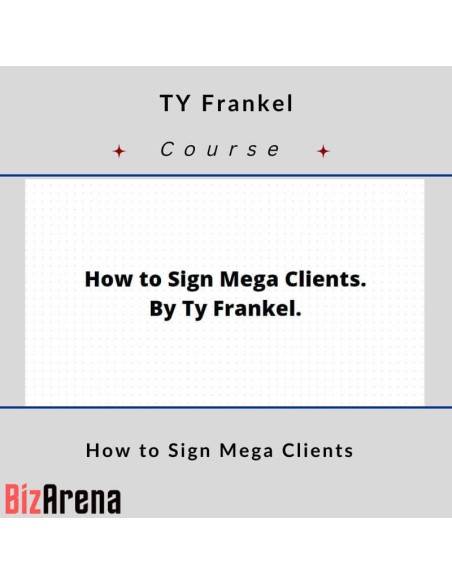 an image of TY Frankel - How to Sign Mega Clients 
