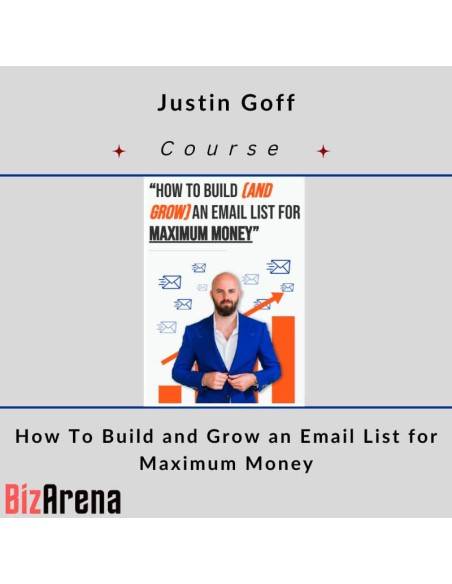 an image of Justin Goff – How To Build and Grow an Email List for Maximum Money 