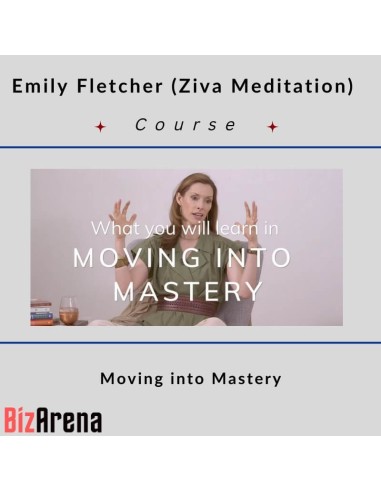 Emily Fletcher (Ziva Meditation) - Moving into Mastery