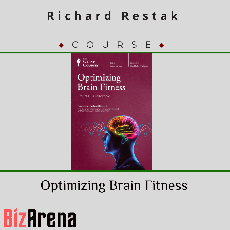 Richard Restak – Optimizing Brain Fitness