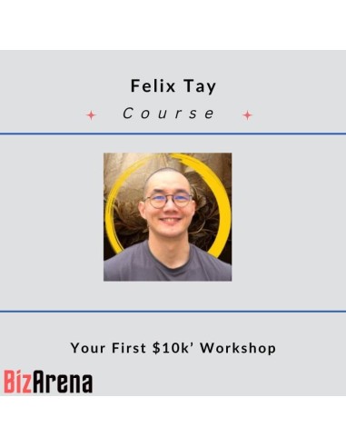 Felix Tay - Your First $10k Workshop