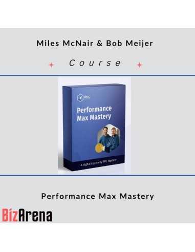 Miles McNair & Bob Meijer - PPC Mastery - Performance Max Mastery