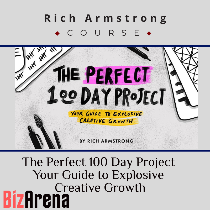 Rich Armstrong - The Perfect 100 Day Project Your Guide to Explosive Creative Growth