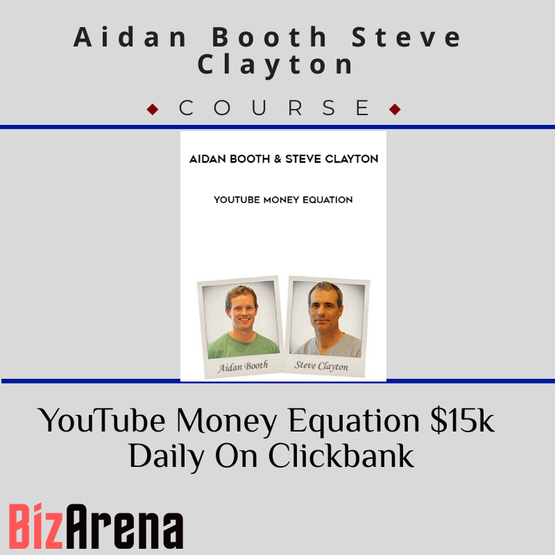 Aidan Booth Steve Clayton - YouTube Money Equation $15k Daily On Clickbank