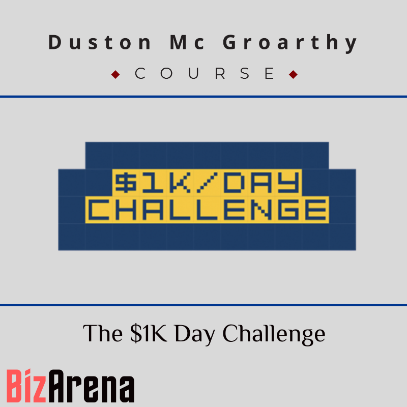 Duston Mc Groarthy - The $1K Day Challenge