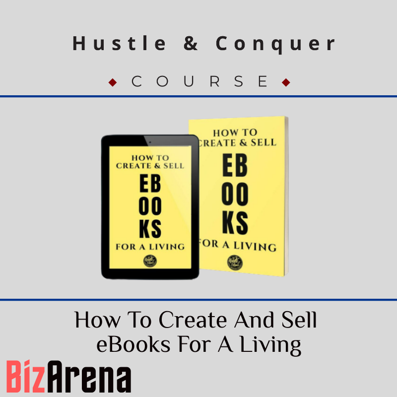Hustle & Conquer - How To Create And Sell eBooks For A Living