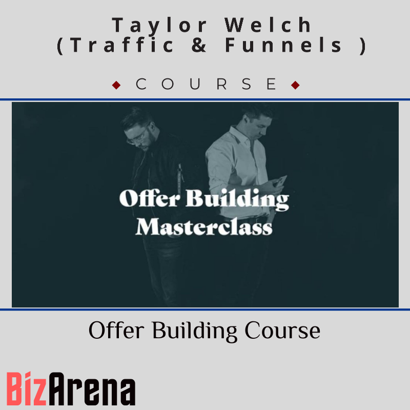 Taylor Welch (Traffic & Funnels ) - Offer Building Course