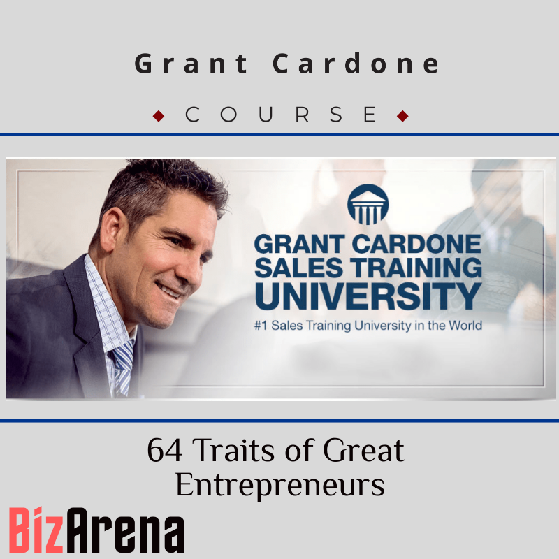 Grant Cardone - 64 Traits of Great Entrepreneurs